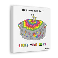 SPEND TIME IN IT (Canvas Gallery Wrap)
