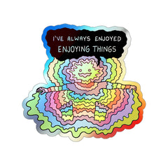 ENOYING THINGS (Holographic Die-cut Sticker)