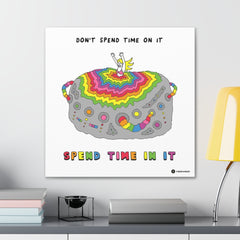 SPEND TIME IN IT (Canvas Gallery Wrap)