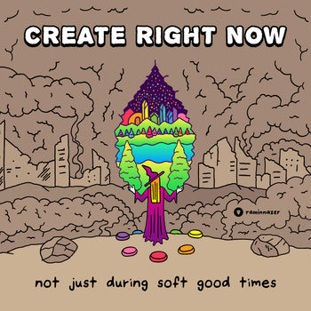 CREATE RIGHT NOW