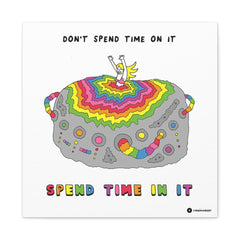 SPEND TIME IN IT (Canvas Gallery Wrap)