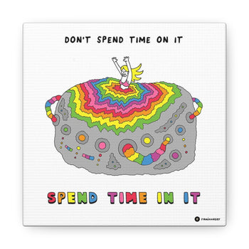 SPEND TIME IN IT (Canvas Gallery Wrap)