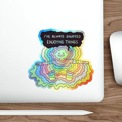 ENOYING THINGS (Holographic Die-cut Sticker)